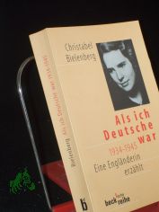 Als ich Deutsche war : 1934 - 1945 ; eine Englnderin erzhlt / Christabel Bielenberg. Autoris. dt. Fassung von Christian Spiel