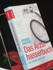 Das rztehasserbuch : ein Insider packt aus / Werner Bartens