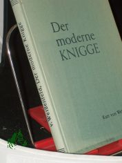 Der moderne Knigge : Die Beherrschung d. gutes Tones in allen Lebenslagen... ; Vollst. Neufassg d. altberhmten Buches 