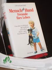 Mensch und Hund - Freunde frs Leben : von der richtigen Beziehung zwischen Zwei- und Vierbeinern / Christian Khl