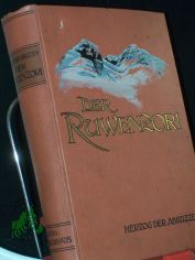 Der Ruwenzori : Erforschung und erste Ersteigung seiner hchsten Gipfel, herausgegeben von Dr. F. De Filippi / Ludwig Amadeus von Savoyen