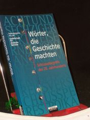 Wrter, die Geschichte machten : Schlsselbegriffe des 20. Jahrhunderts / hrsg. von der Gesellschaft fr Deutsche Sprache. Projektl.: Sabine Krome