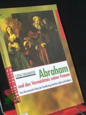 Abraham und das Vermchtnis seiner Frauen : eine Vision fr Frieden zwischen Juden und Arabern im Sinne der abrahamischen kumene / Lydia Thalmayer