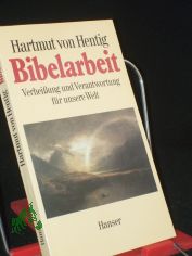 Bibelarbeit : Verheissung u. Verantwortung fr unsere Welt / Hartmut von Hentig