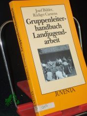 Gruppenleiterhandbuch Landjugendarbeit / Josef Bhler ; Rdiger Carstens