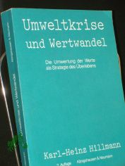 Umweltkrise und Wertwandel : d. Umwertung d. Werte als Strategie d. berlebens / Karl-Heinz Hillmann