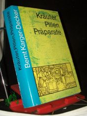 Kruter, Pillen, Prparate : Abenteuer d. Arzneimittelforschung / Bernt Karger-Decker. Wiss. Beratung u. Mitarb.: Curt Kuntze