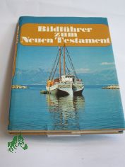 Bildfhrer zum Neuen Testament / Fotos von David Alexander. Texte von Helmut Schultz