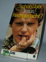 Schon ber Jesus nachgedacht? / Michael Green. Dt. bers.: J. Hermes