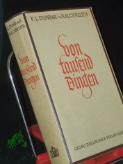 Von tausend Dingen : Von d. Welt im Groen u. im Kleinen, vom Leben, vom Tun d. Menschen u. v. d. Dingen auf Erden v. Anbeginn bis heute / F. L. Dunbar- von Kalckreuth