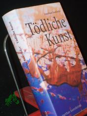 Tdliche Kunst : Kunstkrimi / Jonathan Santlofer. Aus dem Amerikan. von Paul Lukas
