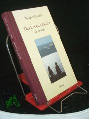 Das Leben ist kurz = Vita brevis / Jostein Gaarder. Aus dem Norweg. von Gabriele Haefs. Mit einem Nachw. von Otto A. Bhmer