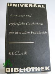 Amsante und ergtzliche Geschichten aus dem alten Frankreich : aus d. Altfranz. u. Franz. / hrsg. von Werner Bahner