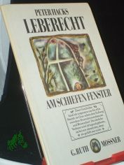 Leberecht am schiefen Fenster : e. Geschichte / von Peter Hacks. Mit Bildern von G. Ruth Mossner