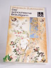 Der schchterne Brutigam / Wojciech Zukrowski. Dt. von Kristiane Lichtenfeld