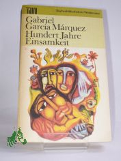 Hundert Jahre Einsamkeit / Gabriel Garca Mrquez. Dt. von Curt Meyer-Clason. Mit e. Nachw. von Carlos Cerda. bers. von Christel Dobenecker