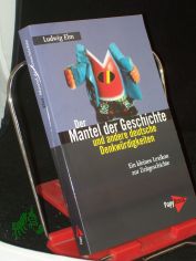 Der Mantel der Geschichte und andere deutsche Denkwrdigkeiten : ein kleines Lexikon zur Zeitgeschichte / Ludwig Elm