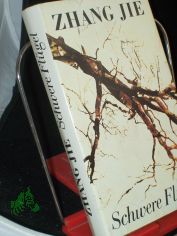 Schwere Flgel : Roman / Zhang Jie. Dt. von Michael Kahn-Ackermann
