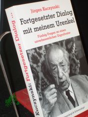 Fortgesetzter Dialog mit meinem Urenkel : fnfzig Fragen an einen unverbesserlichen Grovater / Jrgen Kuczynski