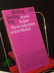 Poesie trgt einen weiten Mantel : fortgefhrte Streitgesprche u. Lobreden nebst einigen Stcken sowie Gedichten u. Kostproben aus d. Gesammelten 6-Pfennig-Heft-Werken / Armin Stolper
