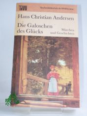 Die Galoschen des Glcks : Mrchen u. Geschichten / Hans Christian Andersen. Dt. von Eva-Maria Blhm. Ausgew. von Marlies Juhnke