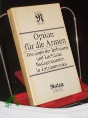 Option fr die Armen : Theologie der Befreiung und kirchliche Basisgemeinden in Lateinamerika ; aus dem Spanischen und Portugiesischen / bers. von Kathrin Buhl ... Hrsg. von Thomas Buhl