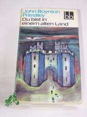 Du bist in einem alten Land / John Boynton Priestley. Aus d. Engl. bers. von Ernst Larsen