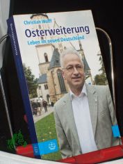 Osterweiterung : Leben im neuen Deutschland / Christian Wolff
