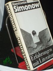 Erfahrungen mit Literatur : Betrachtungen, Gesprche, Einnerungen / Simonow. Hrsg. von Nyota Thun. Aus d. Russ. von Eva Dannemann ...