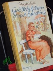 Goldkpfchens groer Entschlu : Eine Erz f. junge Mdchen / Magda Trott. Mit 3 Innenbildern v. Lotte Oldenburg-Wittig