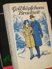 Goldkpfchens Brautzeit : Erzhlg f. junge Mdchen / Magda Trott. Mit drei Vollbildern von Albert Erbert