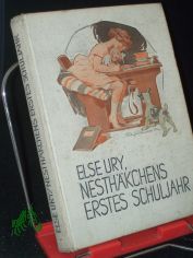 Nesthkchens erstes Schuljahr : Eine Geschichte f. kleine Mdchen / Else Ury. Mit vielen Textbildern u. farbige Illustr. Taf. nach Orig. von A. Sedlacek