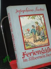 Feriengste im Silbernen Stern : Eine heitere Geschichte / Josephine Siebe. Mit 4 farbige Vollbildern u. 30 Textbildern von H. Stockmann