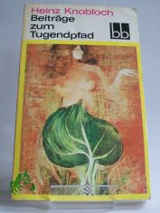Beitrge zum Tugendpfad : Feuilletons / Heinz Knobloch. Ausw.: Helga Thron