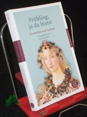 Frhling, ja du bists! : Geschichten und Gedichte / hrsg. von Sabine Schiffner