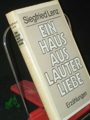 Ein Haus aus lauter Liebe : ausgew. Erzhlungen / Siegfried Lenz