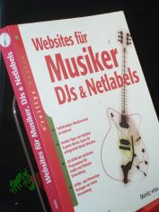 Websites fr Musiker, DJs und Netlabels : selbstndiger Musikvertrieb im Internet ; Insider-Tipps von Netlabel-Experte Moritz Sauer fr erfolgreiche Musik-Websites ; CD-ROM mit ntzlichen Programmen fr Audio und Website-Entwicklung ; HTML-