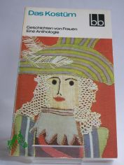 Das Kost�m : Geschichten von Frauen ; e. Anthologie / ausgew. von Helga Thron