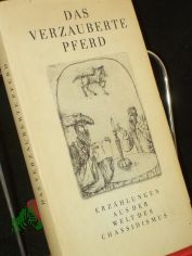Das verzauberte Pferd : Erzhlungen aus d. Welt d. Chassidismus / aus d. Jidd. bers. von Alexander Eliasberg u. Mathias Acher. Nach Ausg. von Alexander Eliasberg u. Jizchak Leib Perez ausgew., mit e. Einl. vers. u. erl. von Ludwig Wchter