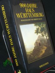 900 Neunhundert Jahre Haus Wrttemberg : Leben u. Leistung fr Land u. Volk / hrsg. von Robert Uhland. Mit e. Geleitw. von Carl Herzog von Wrttemberg