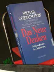 Das neue Denken : Politik im Zeitalter der Globalisierung / Michail Gorbatschow ; Vadim Sagladin ; Anatoli Tschernjajew. Aus dem Russ. bers. von Helmut Ettinger