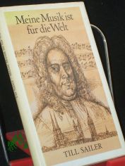 Meine Musik ist fr die Welt : Geschichten aus d. Leben von Georg Friedrich Hndel / Till Sailer. Illustrationen von Karl-Erich Mller