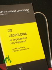 Die Leopoldina in Vergangenheit und Gegenwart : berarbeitete Fassung des Festvortrages zur Herbsttagung der Bayerischen Rntgengesellschaft am 9. Oktober 1993 in Bad Kissingen / von Benno Parthier. Deutsche Akademie der Naturforscher Leopo