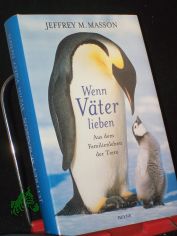 Wenn Vter lieben : aus dem Familienleben der Tiere / Jeffrey M. Masson. Aus dem Engl. von Kristiana Ruhl