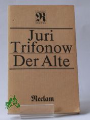 Der Alte : Roman ; aus d. Russ. / Juri Trifonow. bers. von Eckhard Thiele