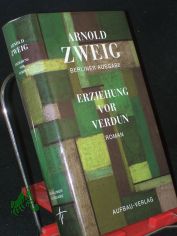 Erziehung vor Verdun : Roman / Arnold Zweig. Bd.-Bearb.: Eva Kaufmann