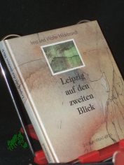 Leipzig auf den zweiten Blick / Irma und Walter Hildebrandt. Mit Aquarellen von Hannelore Rhl