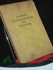 Europas Selbstbesinnung durch Nietzsche : Ihre Vorbereitg bei d. franzs. Moralisten ; Preisgekr. / Fritz Krkel