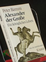 Alexander der Grosse : e. knigl. Leben / Peter Bamm