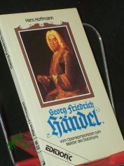 Georg Friedrich Hndel : vom Opernkomponisten zum Meister d. Oratoriums / Hans Hoffmann